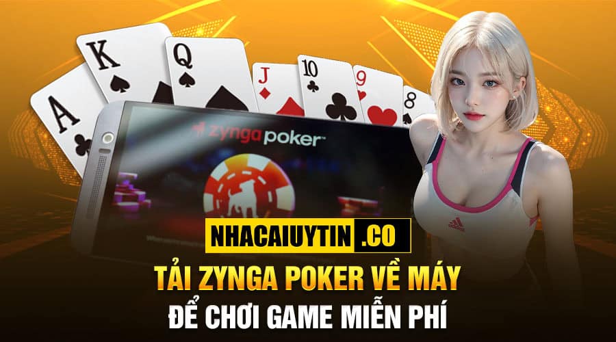 Tải Zynga Poker về máy để chơi game miễn phí