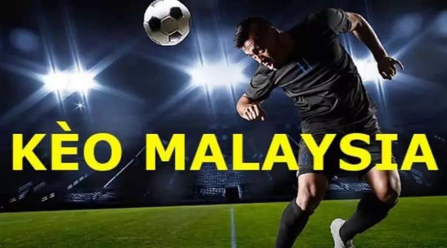 Kèo Malaysia đem lại lợi nhuận khủng cho người chơi